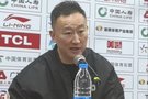 刘维伟总结失利：一个是韦瑟斯庞 第二个就是我 最后就不该让他上